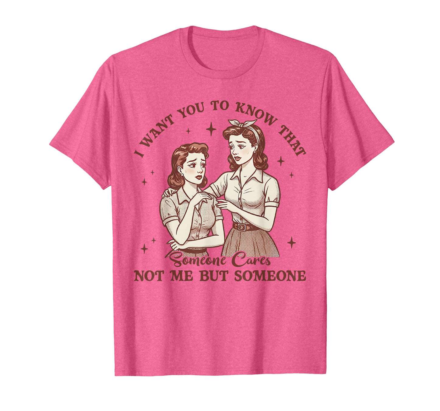 I Want You To Know Someone Cares Not Me Funny Sarcasm Tee T-Shirt