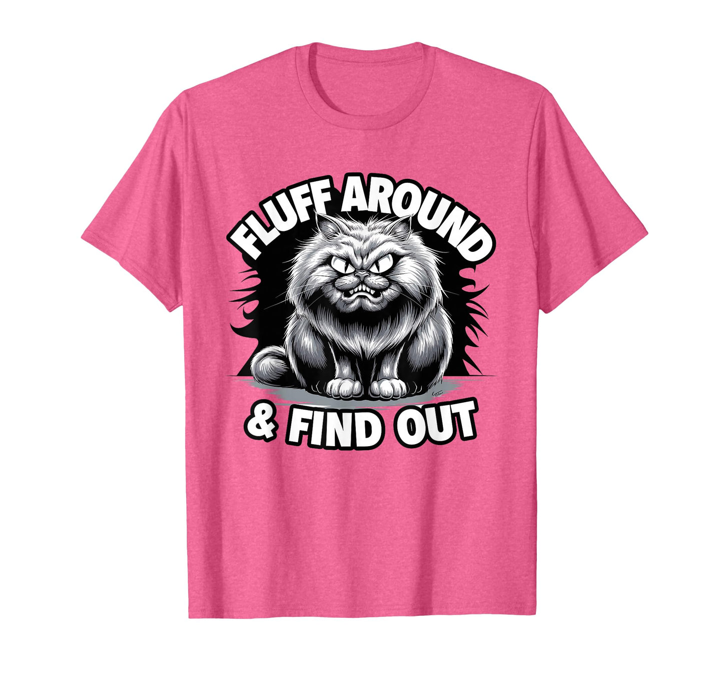 Fluff Around Funny Sarcastic Cat Lady Quote Humor T-Shirt