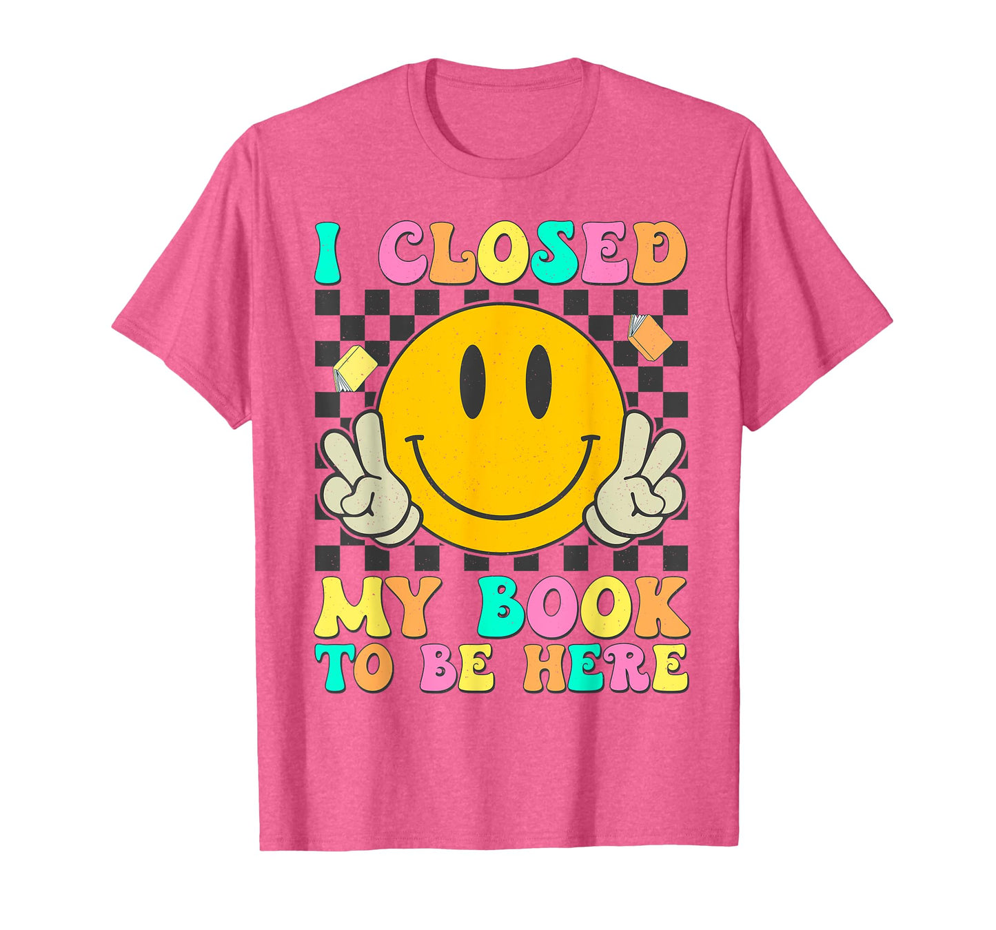 Retro I Closed My Book To Be Here Funny Book Lover Reading T-Shirt