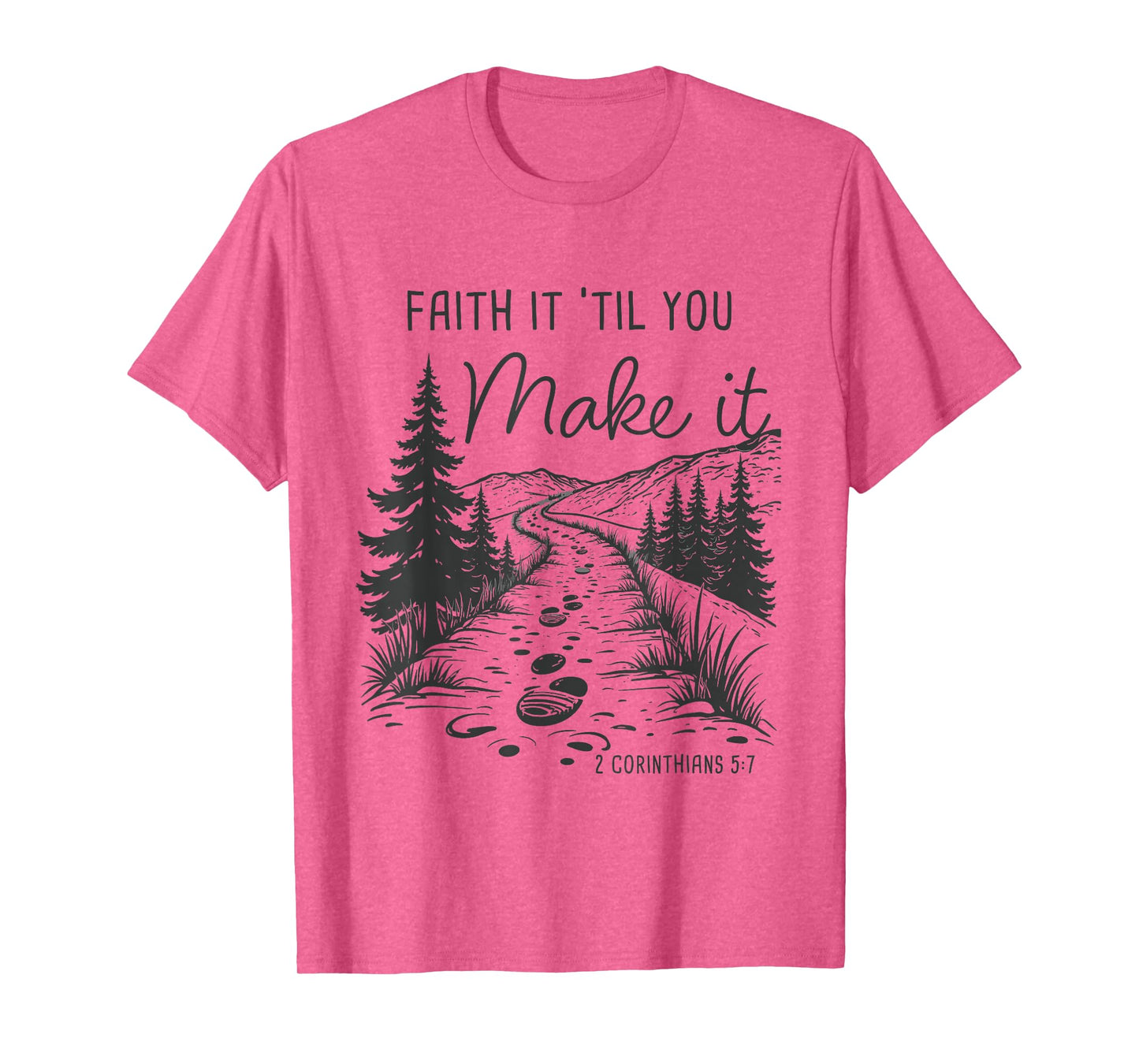 Faith it 'Till You Make it 2 Cor 5:7 Christian Faith Camping T-Shirt