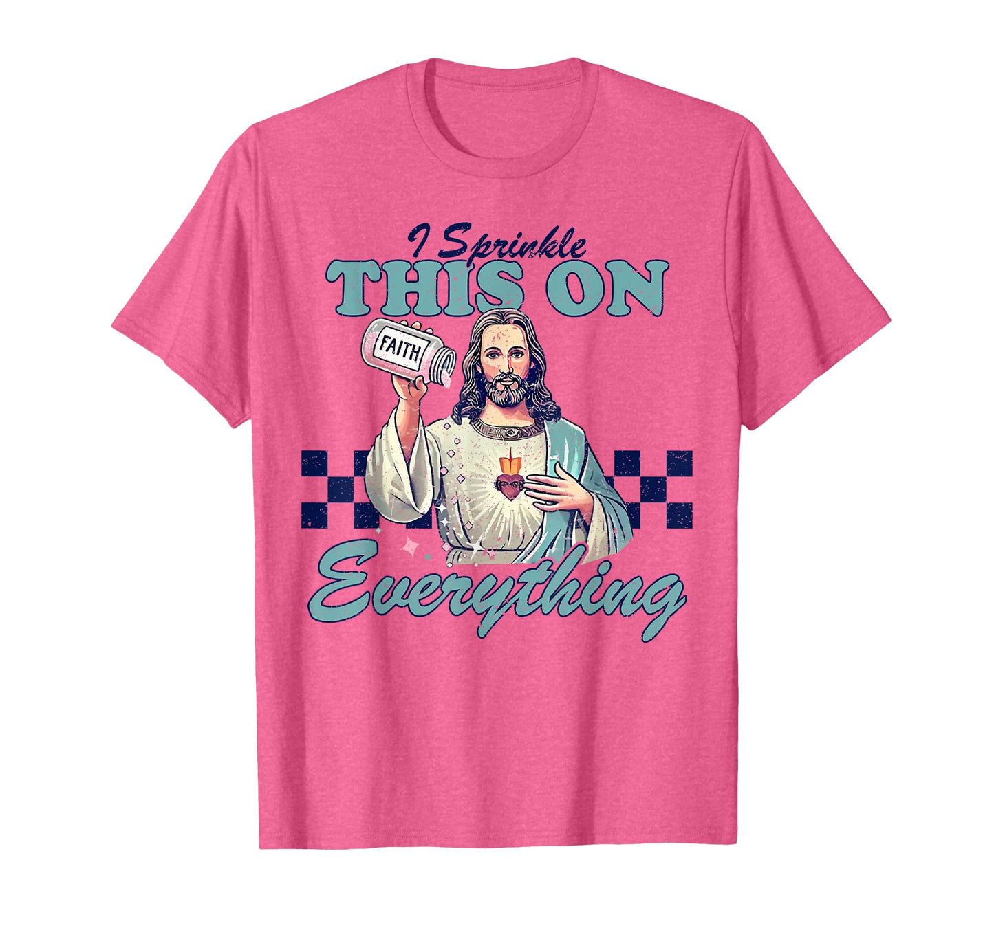 Jesus Sprinkle Faith On Everything Christian T-Shirt
