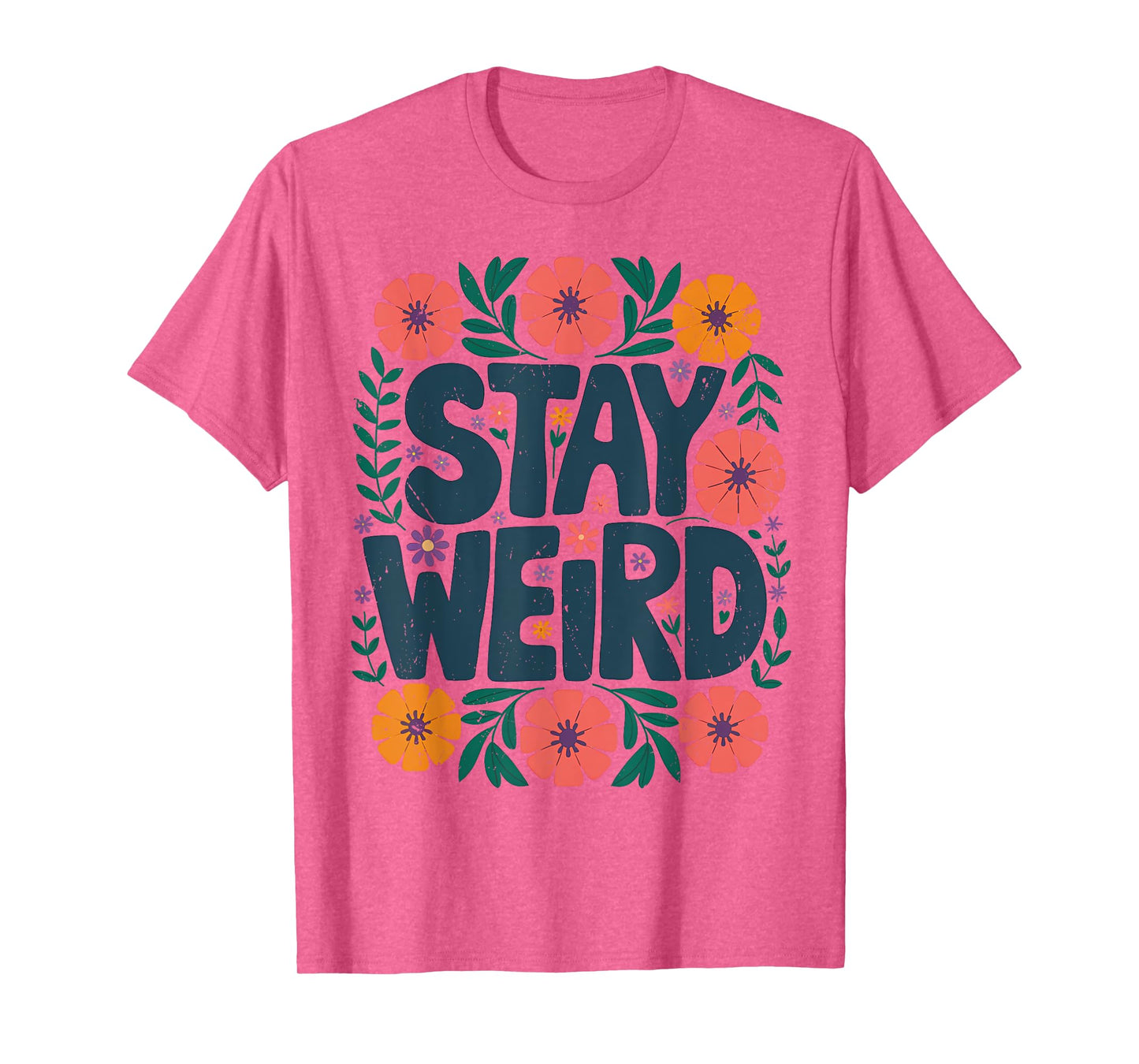 Stay Weird Quotes Flower Floral Men Women T-Shirt