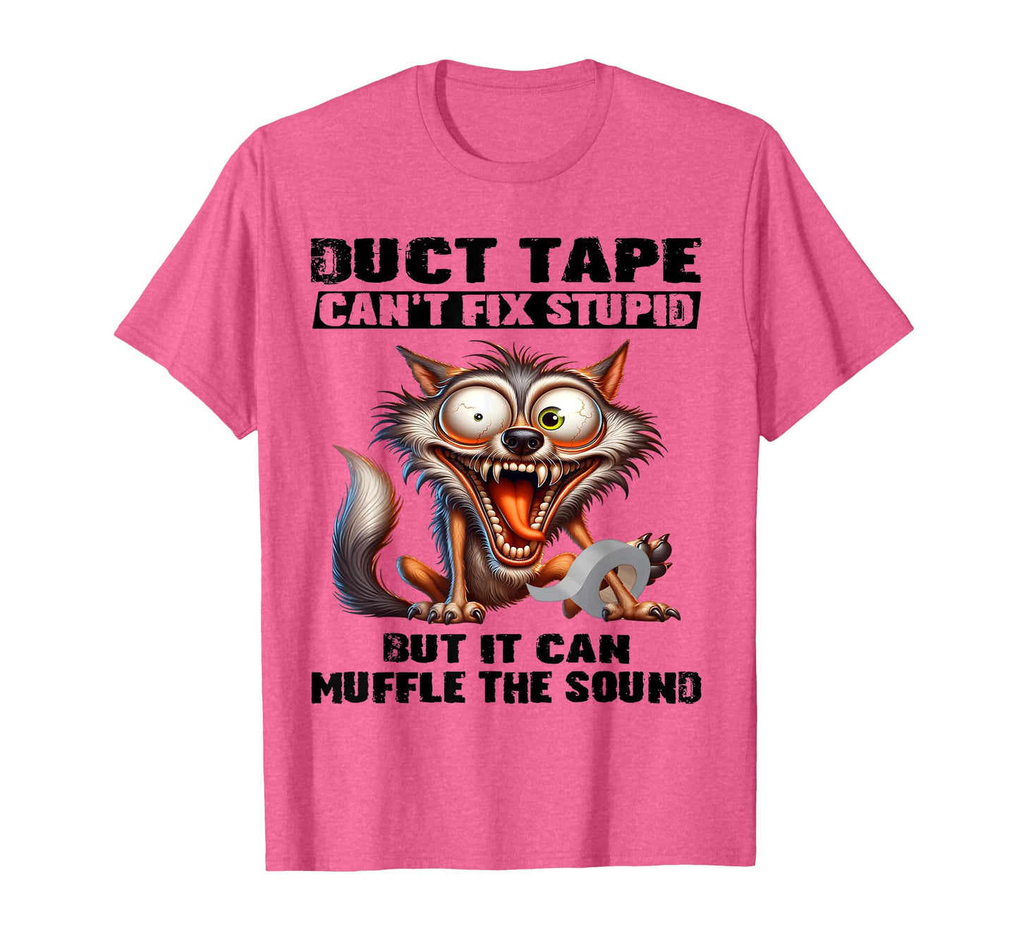 Duct tape can't fix stupid but it can muffle the sound funny T-Shirt