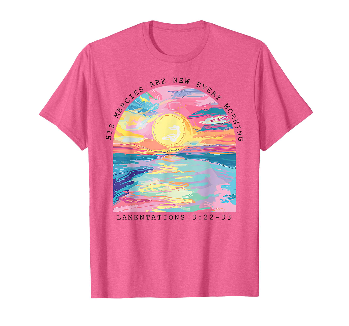 His Mercies Are New Every Morning Lamentations 3 22 33 T-Shirt