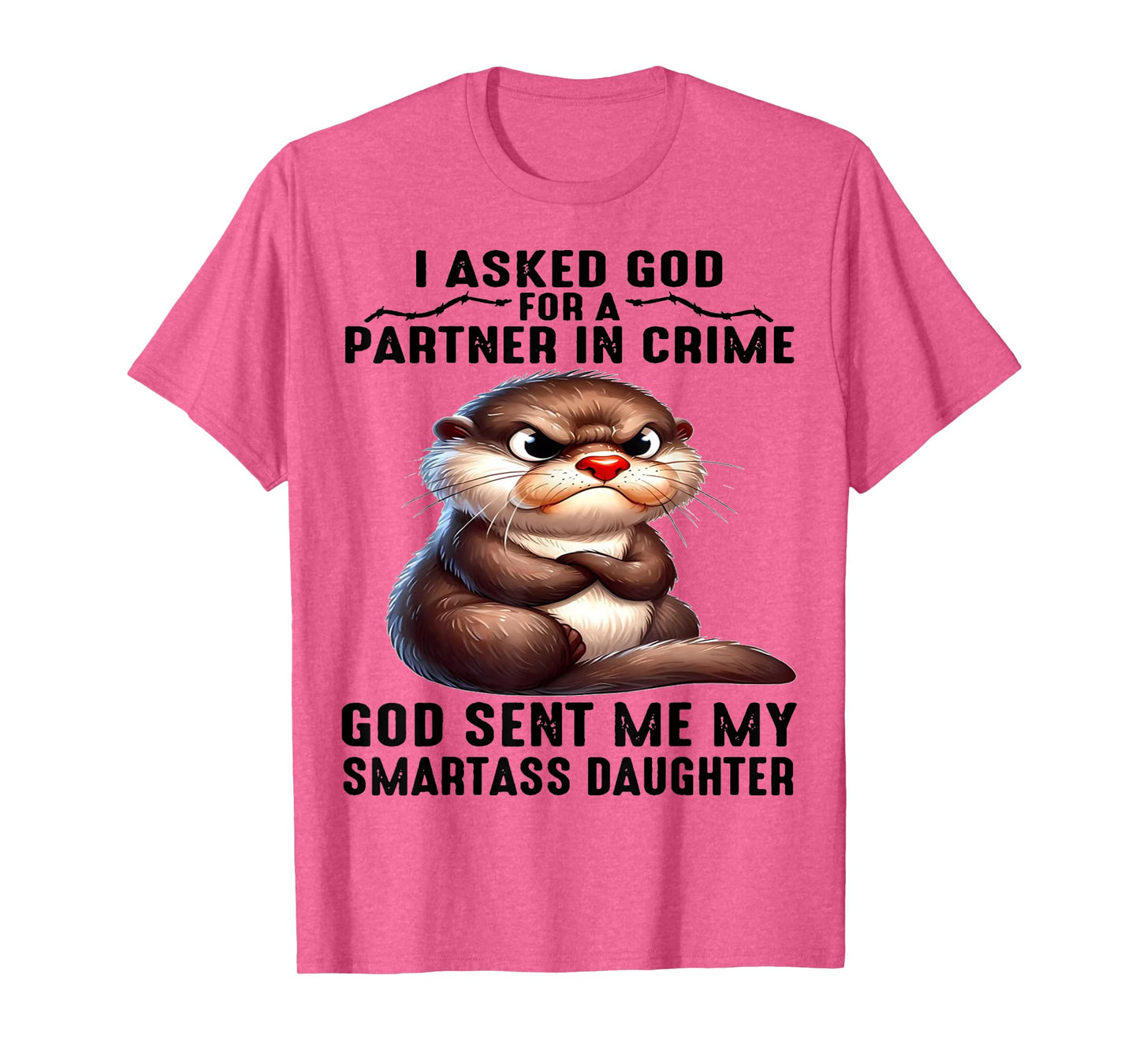 Cute Otter I Asked God For A Partner In Crime T-Shirt