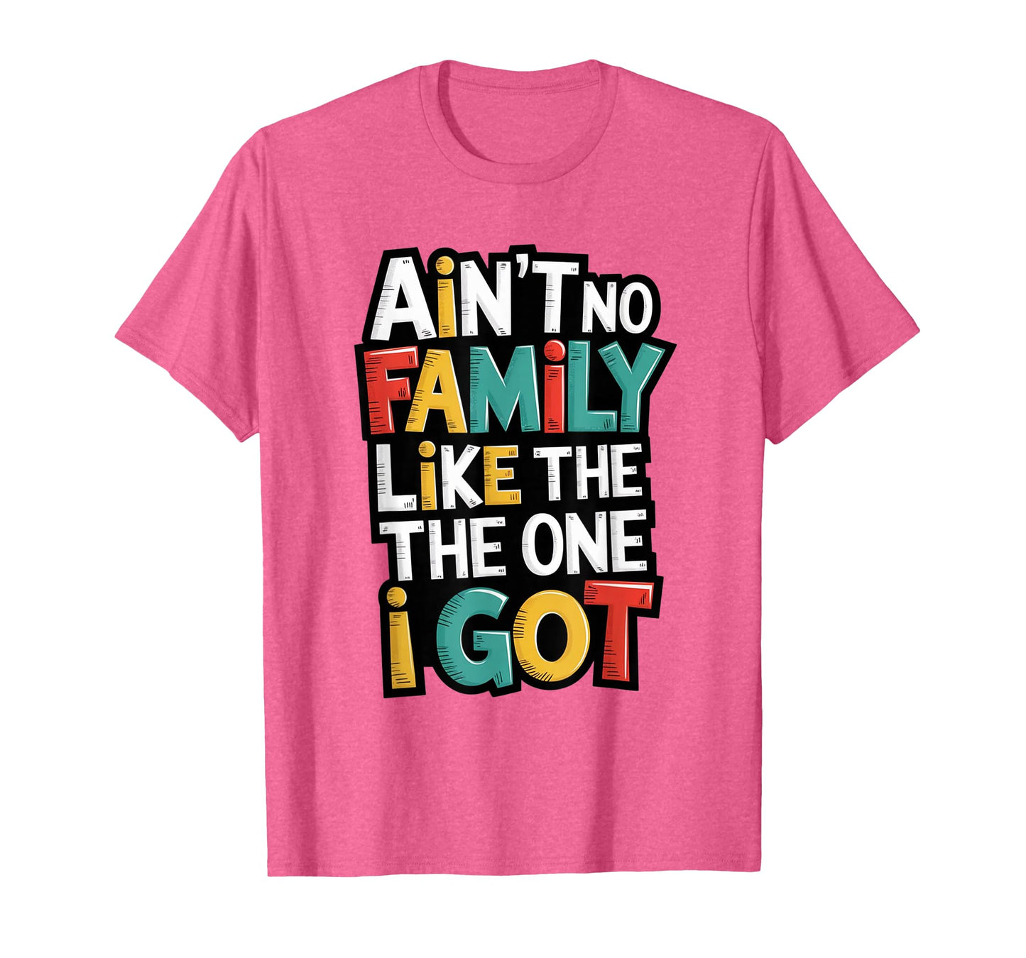 Ain't No Family Like The One I Got Matching Family Reunion T-Shirt