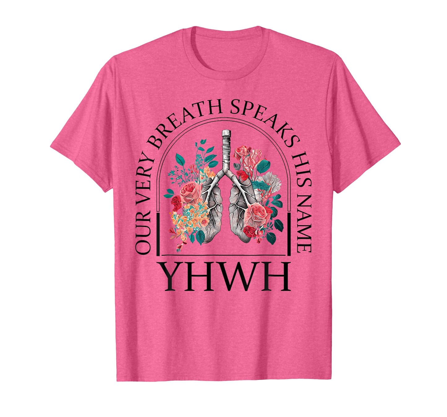 Yahweh Our Very Breath Speaks His Name Floral Lung Flowers T-Shirt