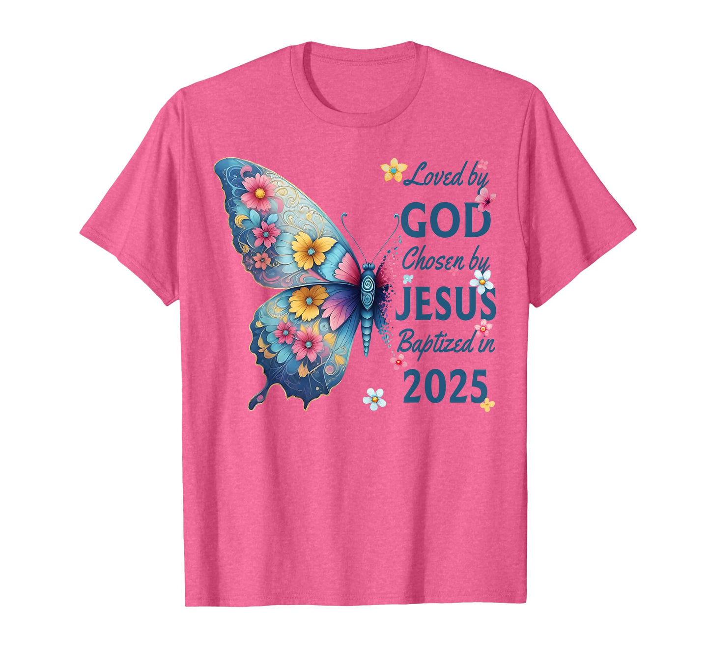 Loved By God Chosen By Jesus Baptized 2025 Butterfly Floral T-Shirt
