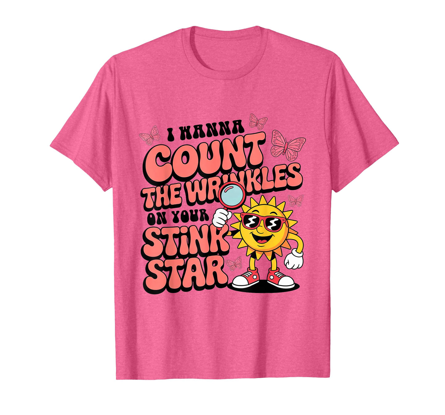 I Wanna Count The Wrinkles On Your Stink Star Funny Adult T-Shirt