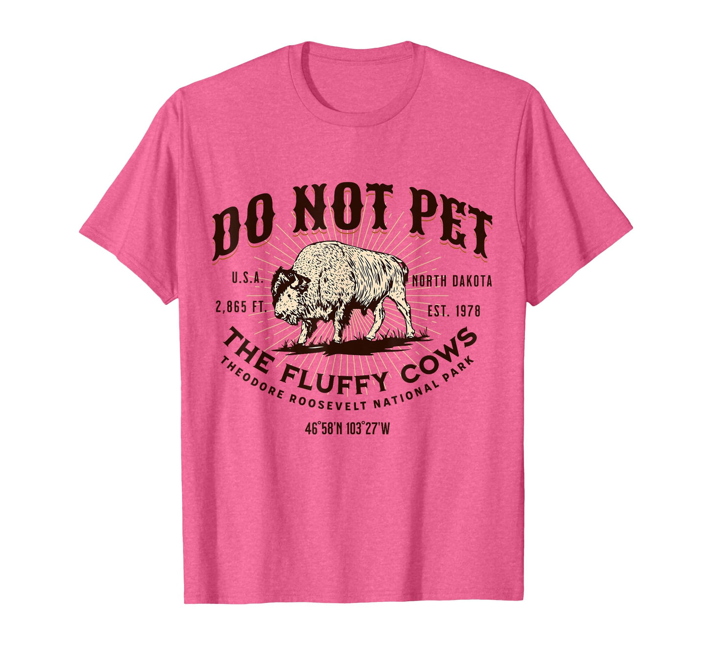 North Dakota Funny Bison Quote Buffalo Souvenir Do Not Pet the Fluffy Cows Theodore Roosevelt National Park T-Shirt