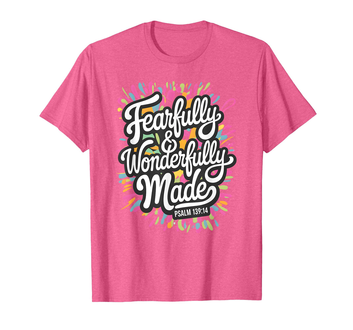 Psalm 139:14 - Fearfully & Wonderfully Made Colorful Burst T-Shirt