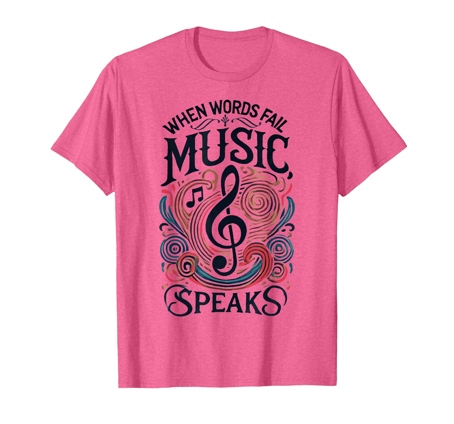 When Words Fail Music Speaks Quotes Musician Music Lovers T-Shirt