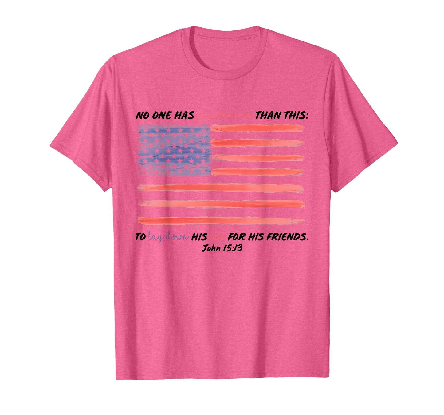 No One Has Greater Love Than This, John 15:13,Fourth Of July T-Shirt