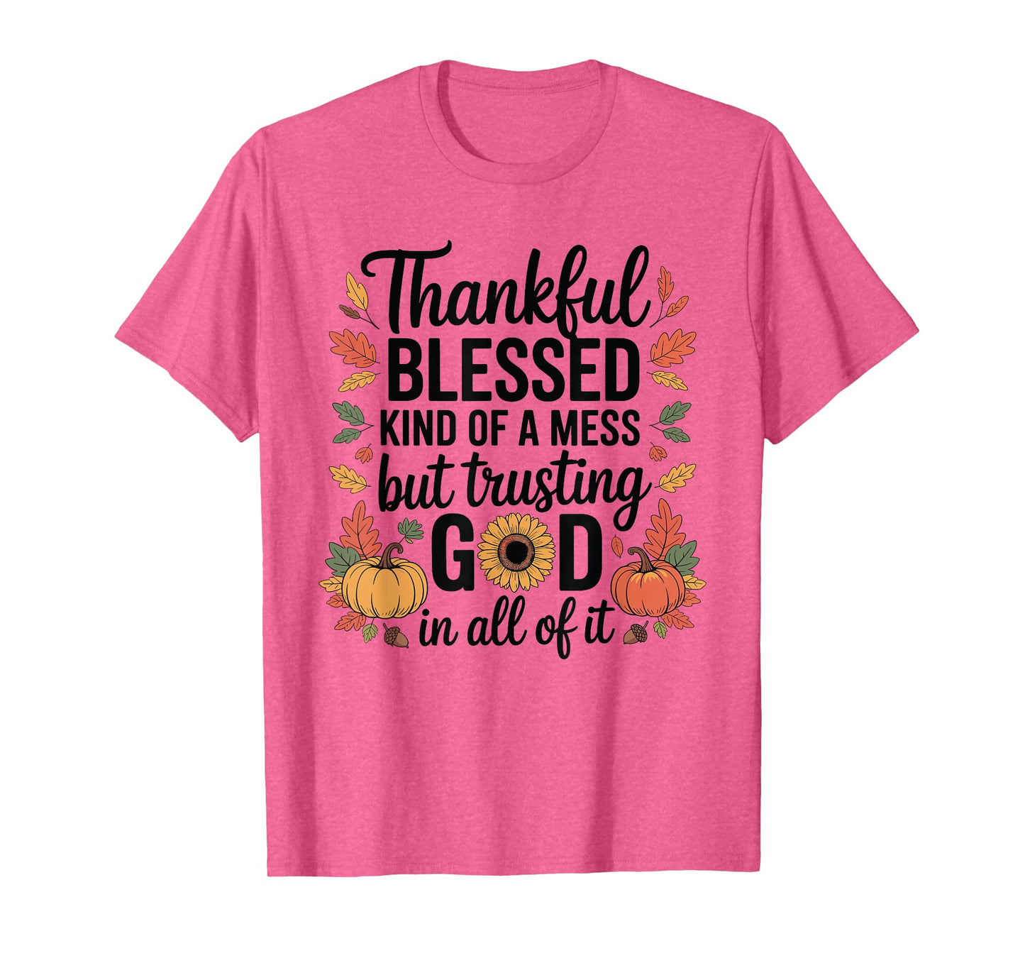 Thankful Blessed Kinda A Mess Thanksgiving Pumpkin Autumn T-Shirt
