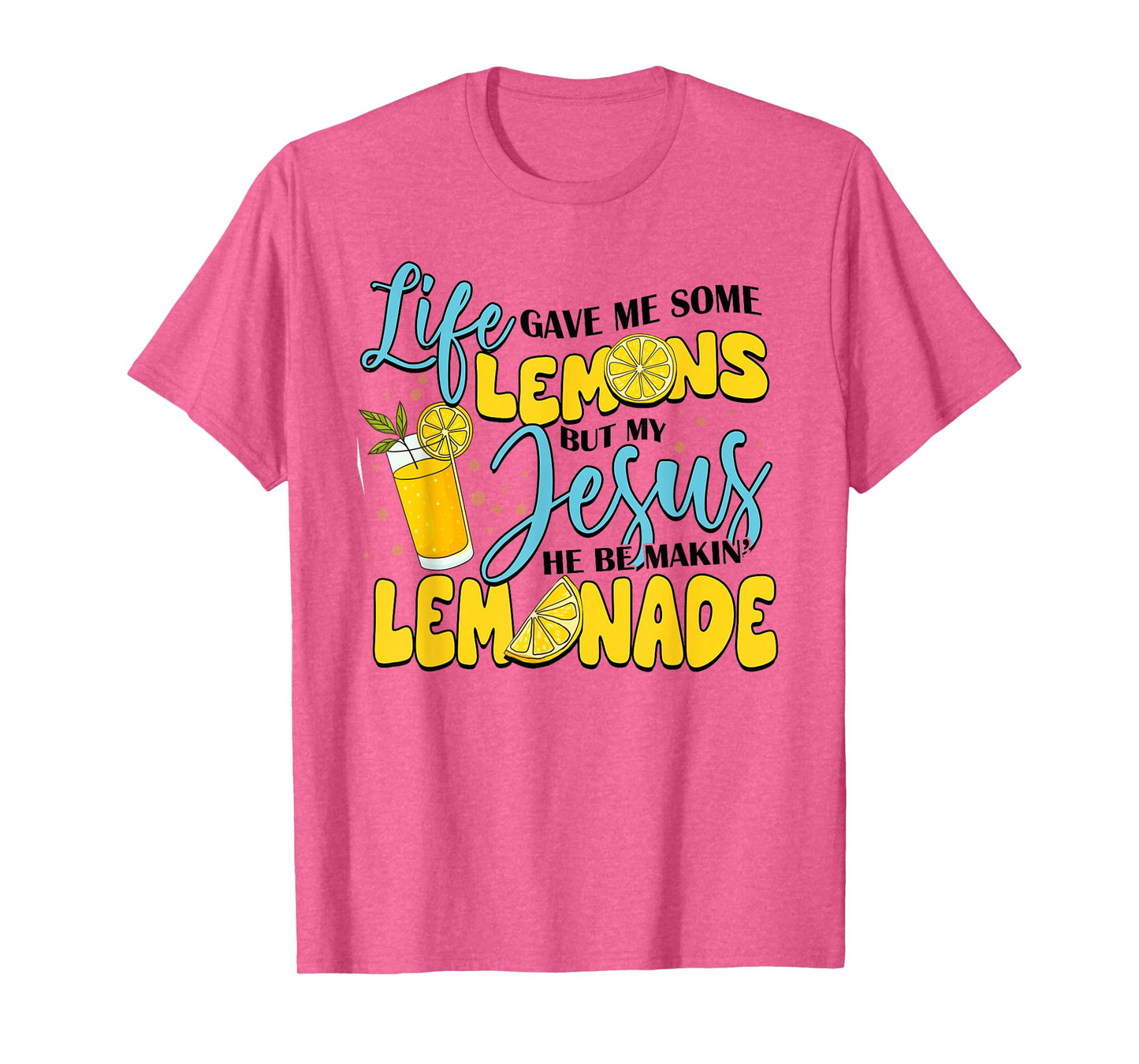 Life Gave Me Some Lemons But My Jesus He Be Makin' Lemonade T-Shirt