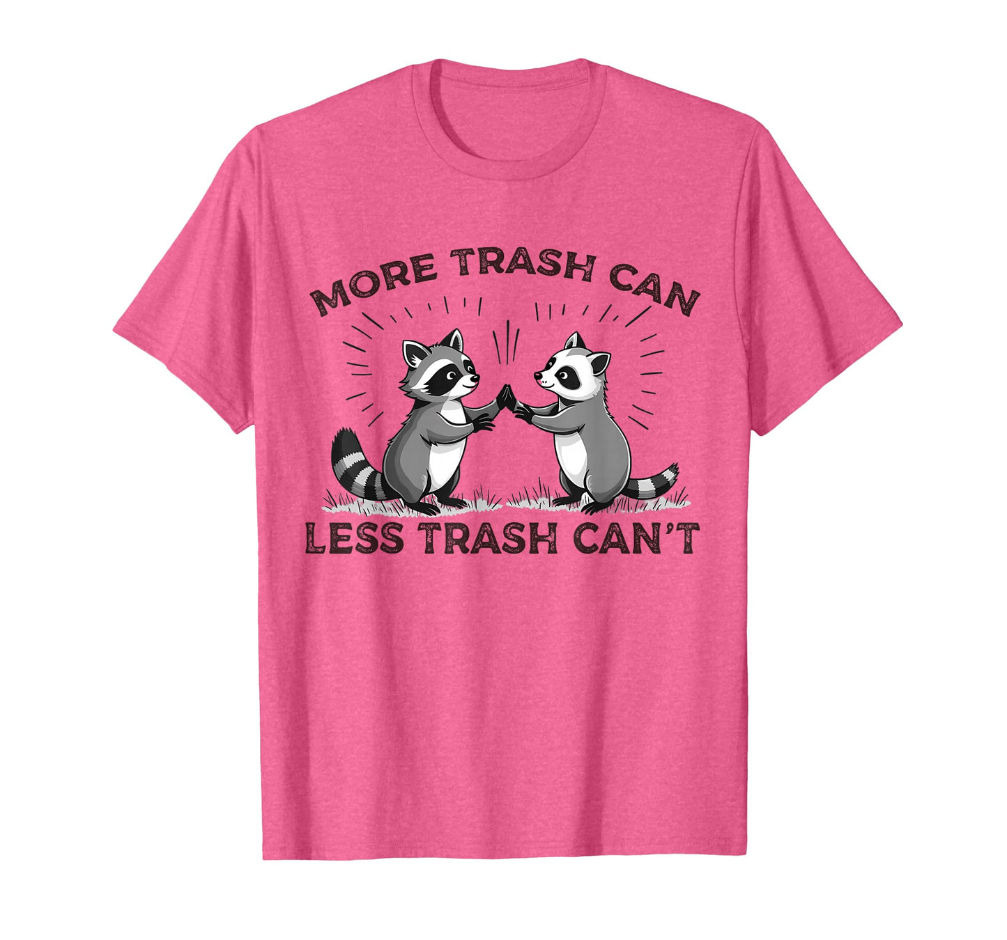 More Trash Can Less Trash Can't Funny Raccoon Meme Quote T-Shirt