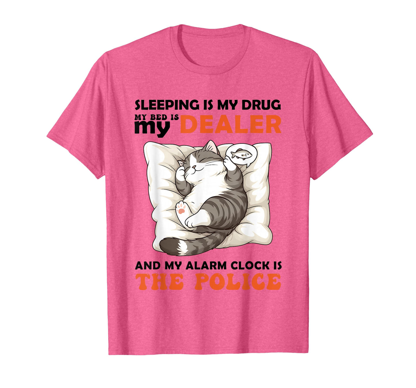Cat Sleeping is My Drug My Bed is My Dealer Alarm Clock is T-Shirt