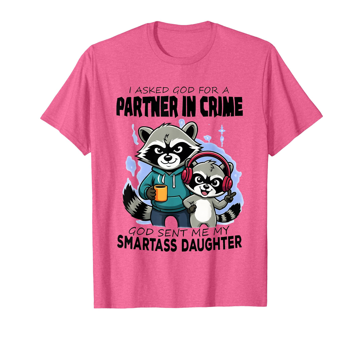 Raccoon Partner in Crime God Sent Me My Smartass Daughter T-Shirt