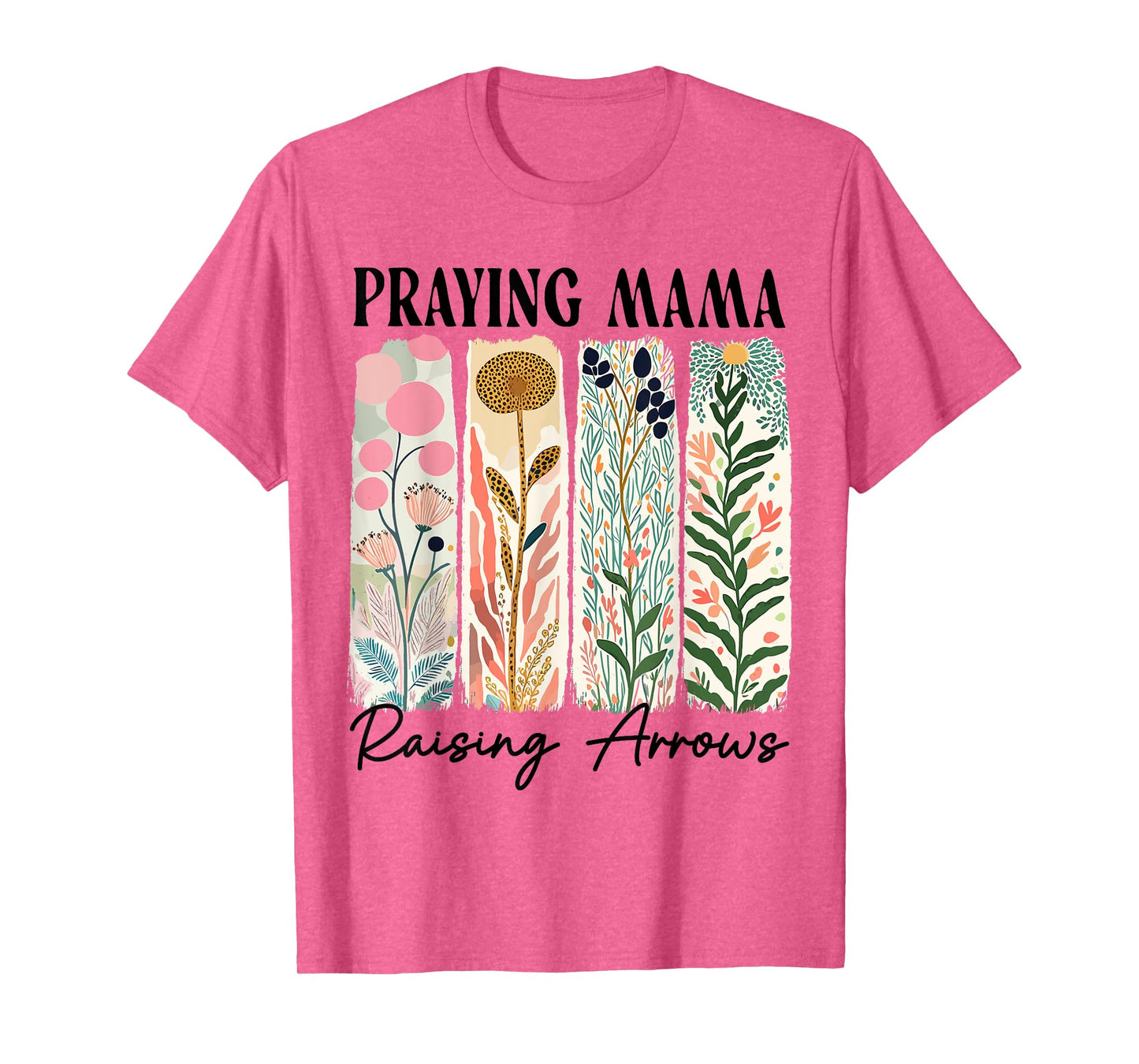 Praying Mama Raising Arrows Boho Floral Christian Mother Day T-Shirt
