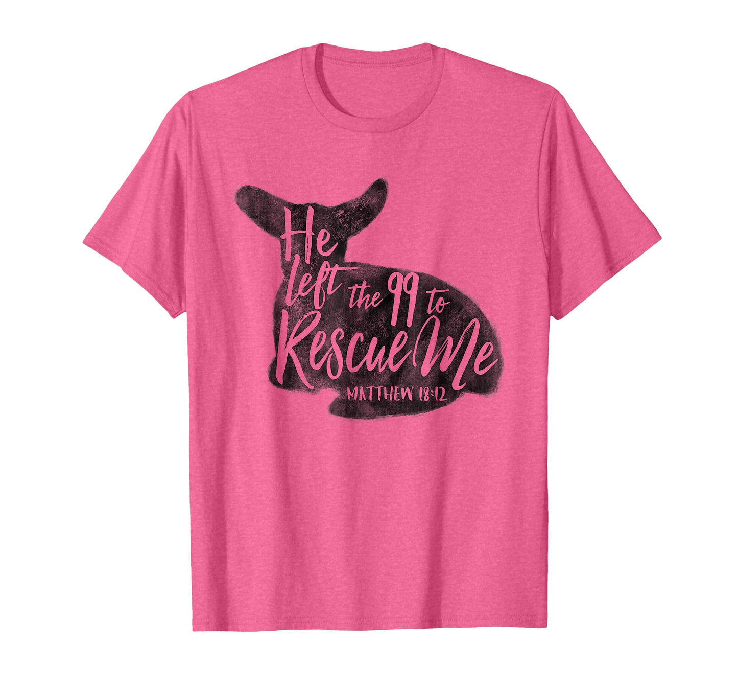 He Left The 99 To Rescue Me Matthew 18:12 Designs T-Shirt