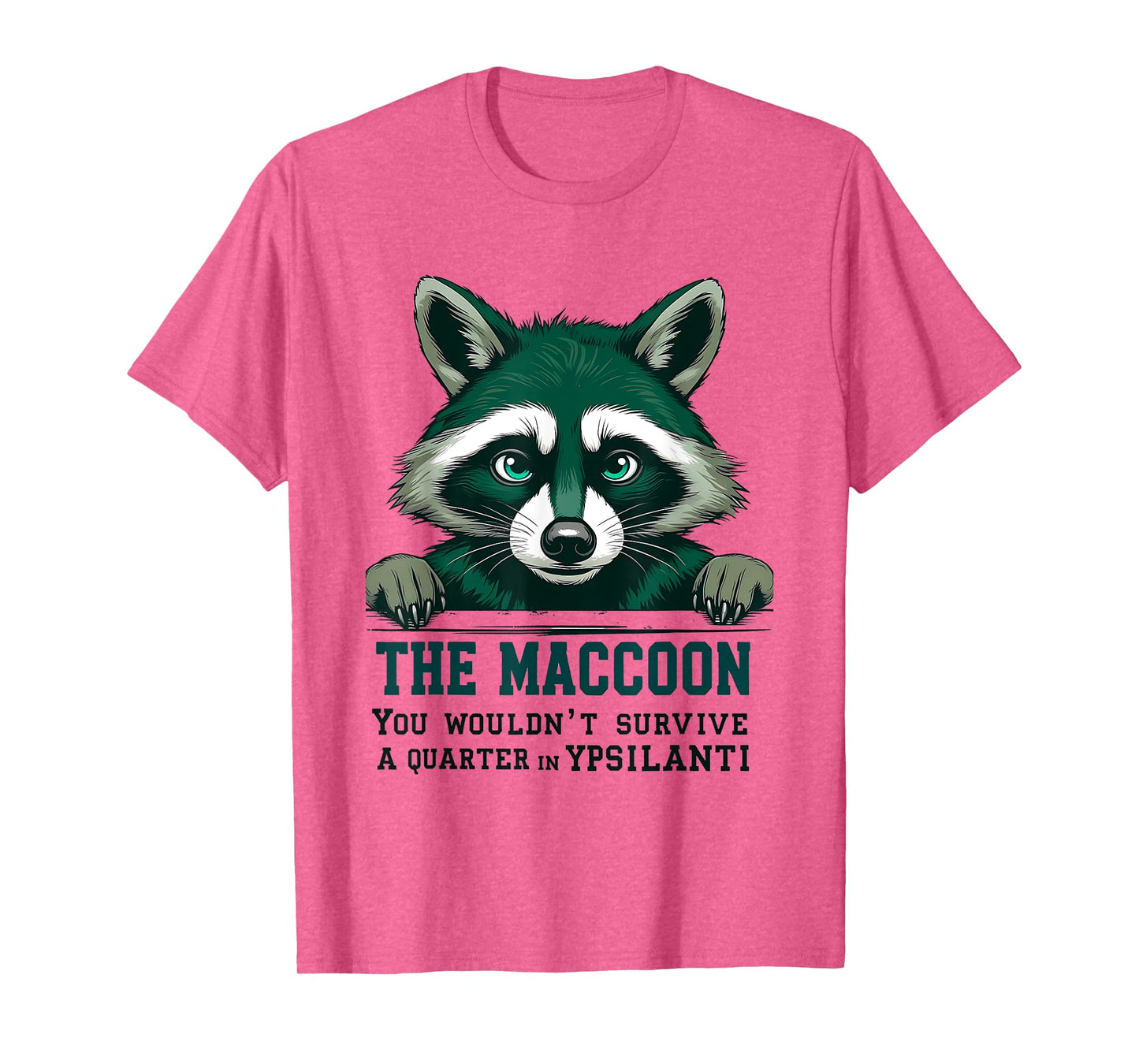 The Maccoon You Wouldn’t Survive a Quarter in Ypsilanti T-Shirt