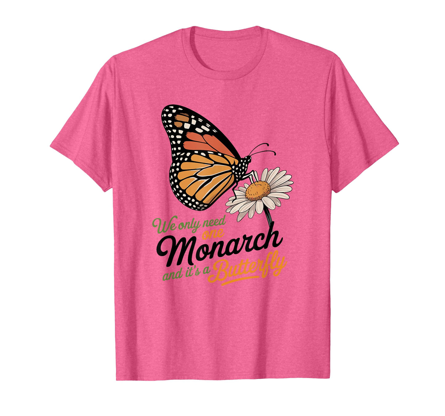 Funny We Only Need One Monarch And It’s A Butterfly Floral T-Shirt