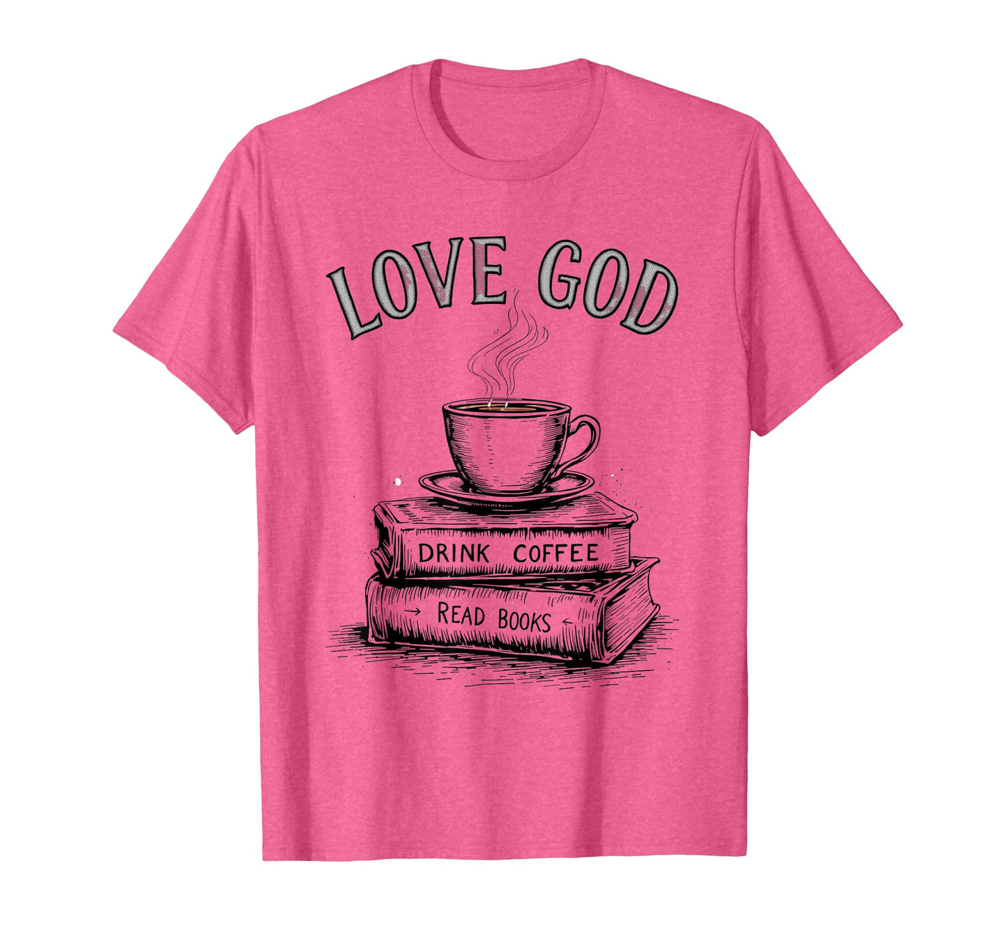 Love God Drink Coffee Read Books Religious Faith T-Shirt