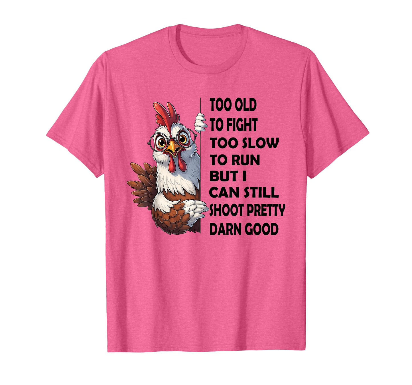 Too Old to Fight Too Slow to Run But I Can Still Shoot T-Shirt