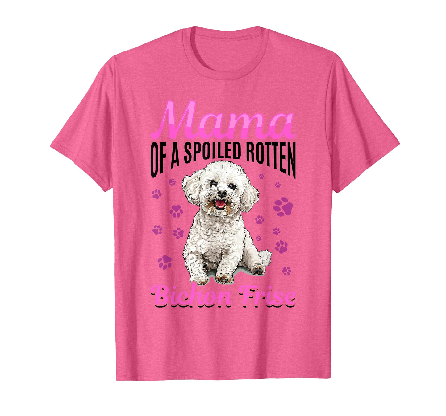 Bichon Frise Dog Breed Mama of a Spoiled Rotten Bichon Frise T-Shirt