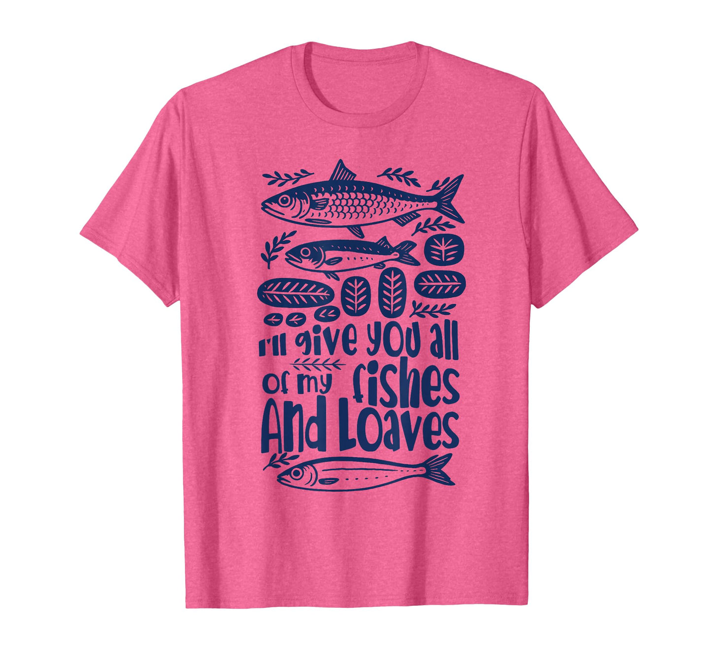 Bible Verse Christian I'll Give You All My Fishes & Loaves T-Shirt