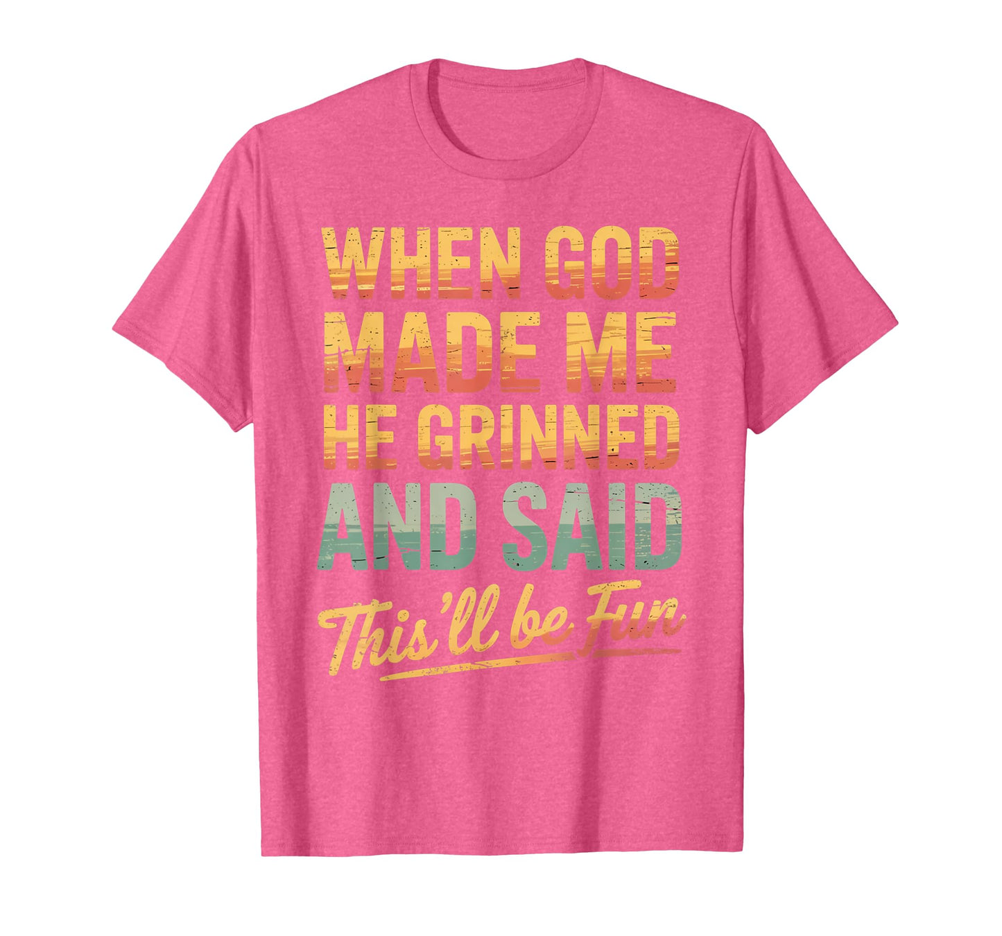 When God Made Me He Said This'll Be Fun for Men Dad, Husband T-Shirt