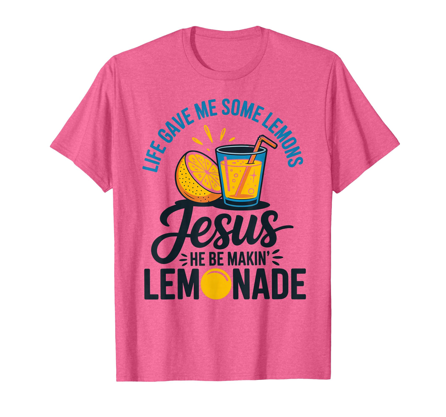 Life Gave Me Some Lemons Jesus He Be Makin Lemonade T-Shirt