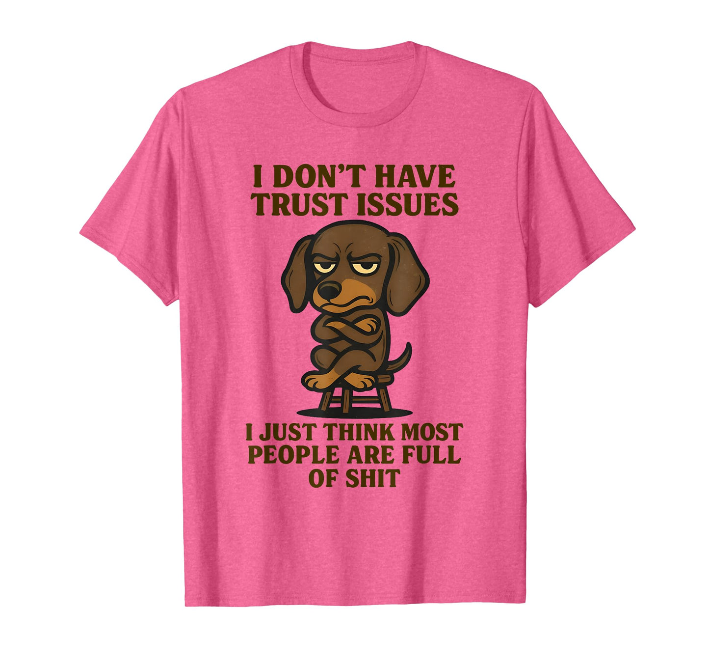 Cute Dachshund I Don’t Have Trust Issues I Just Think Most T-Shirt