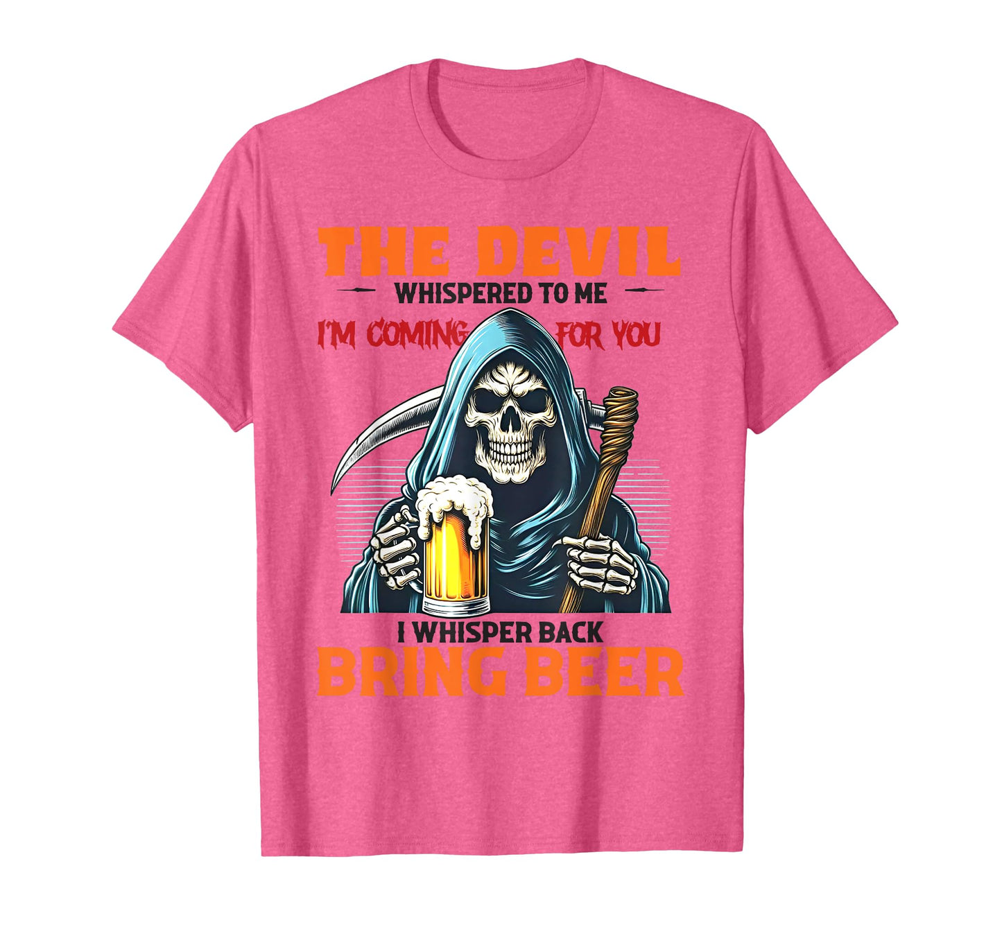 The Devil Whispered To Me I'm Coming For You I Whisper Beer T-Shirt