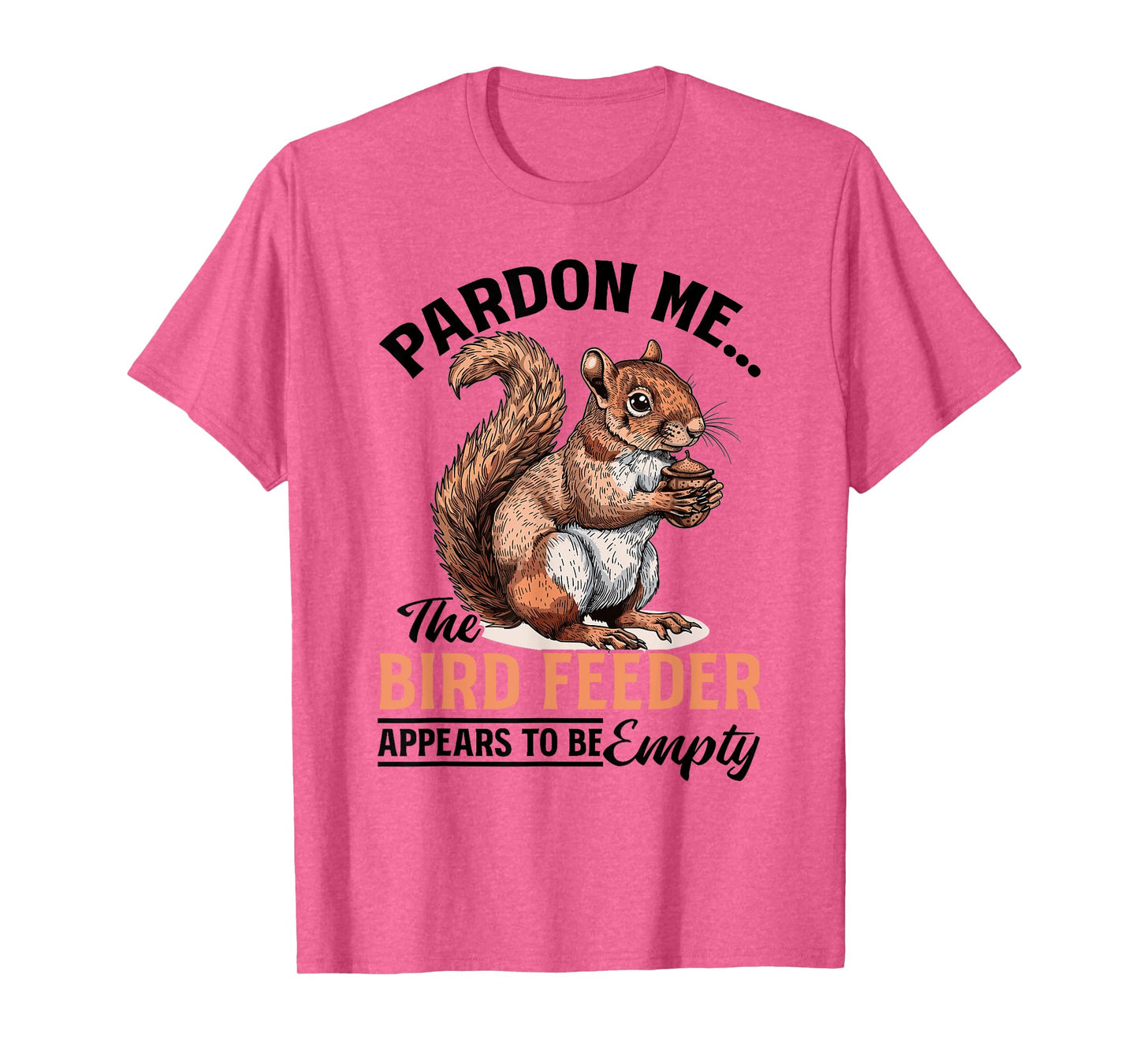 Funny Squirrel Animal Pardon Me... The Bird Feeder Appears T-Shirt