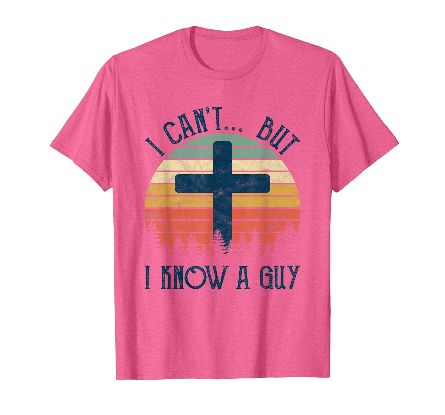 I Can't But I Know A Guy Jesus Cross Funny Christian T-Shirt