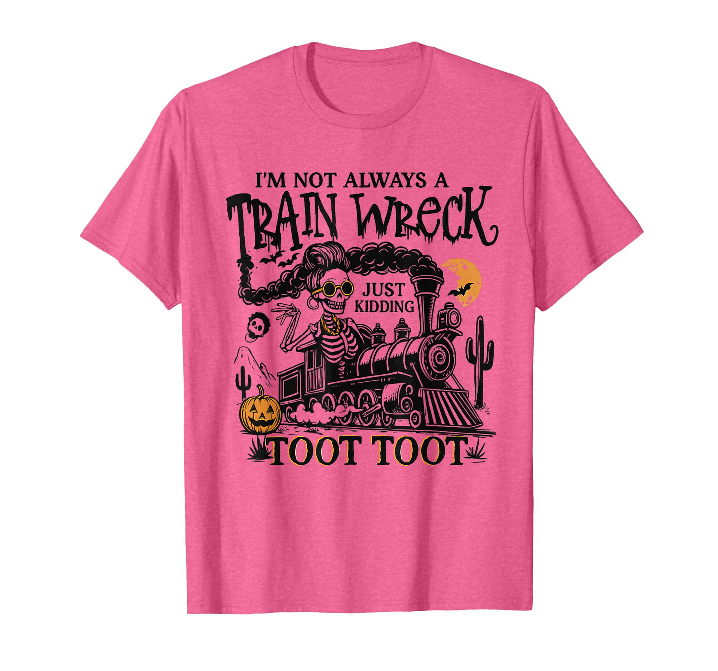 I’m Not Always A Train Wreck Just Kidding Toot Skeleton Tee T-Shirt