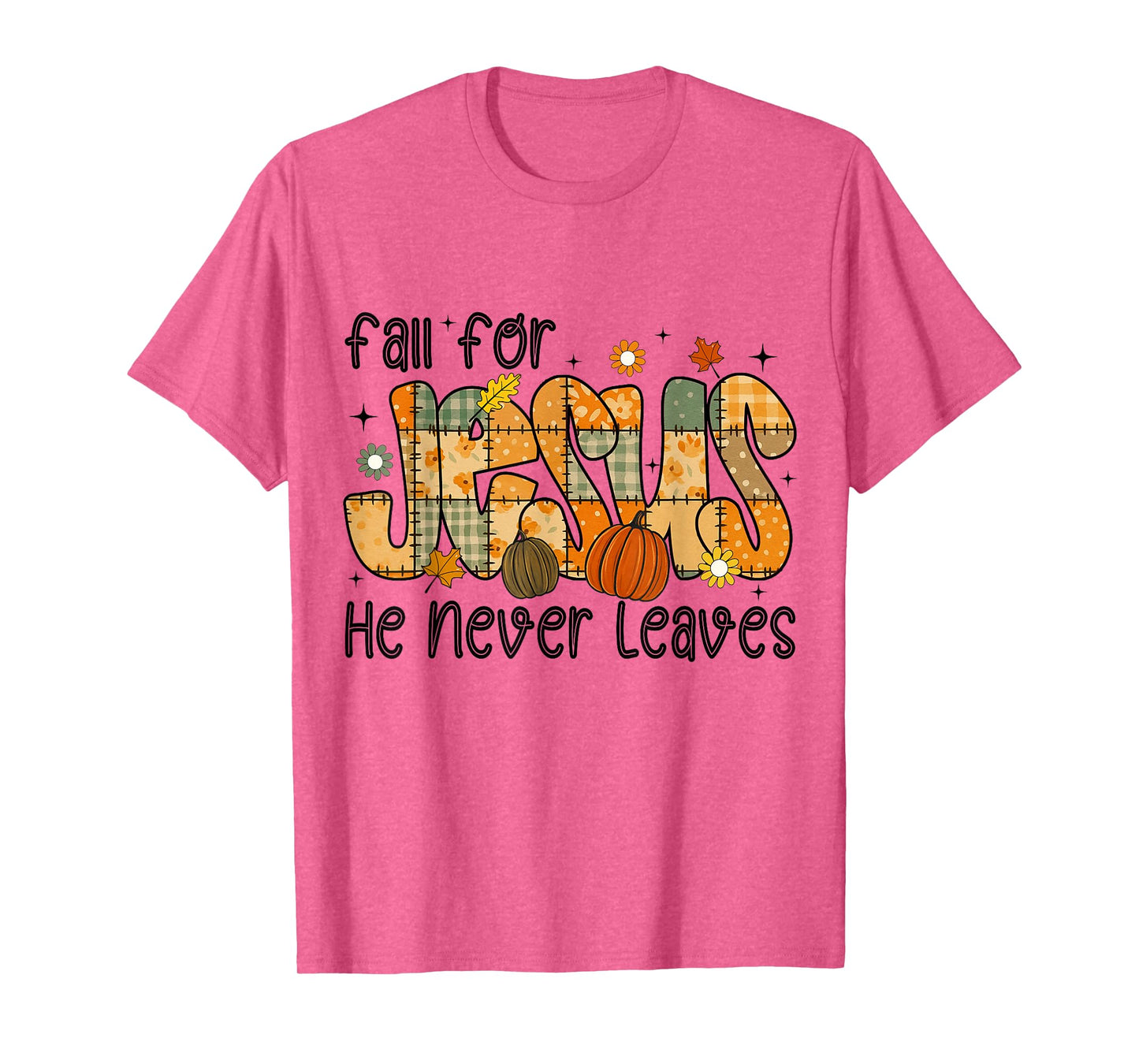 Patchwork Fall for Jesus He Never Leaves Thanksgiving God T-Shirt