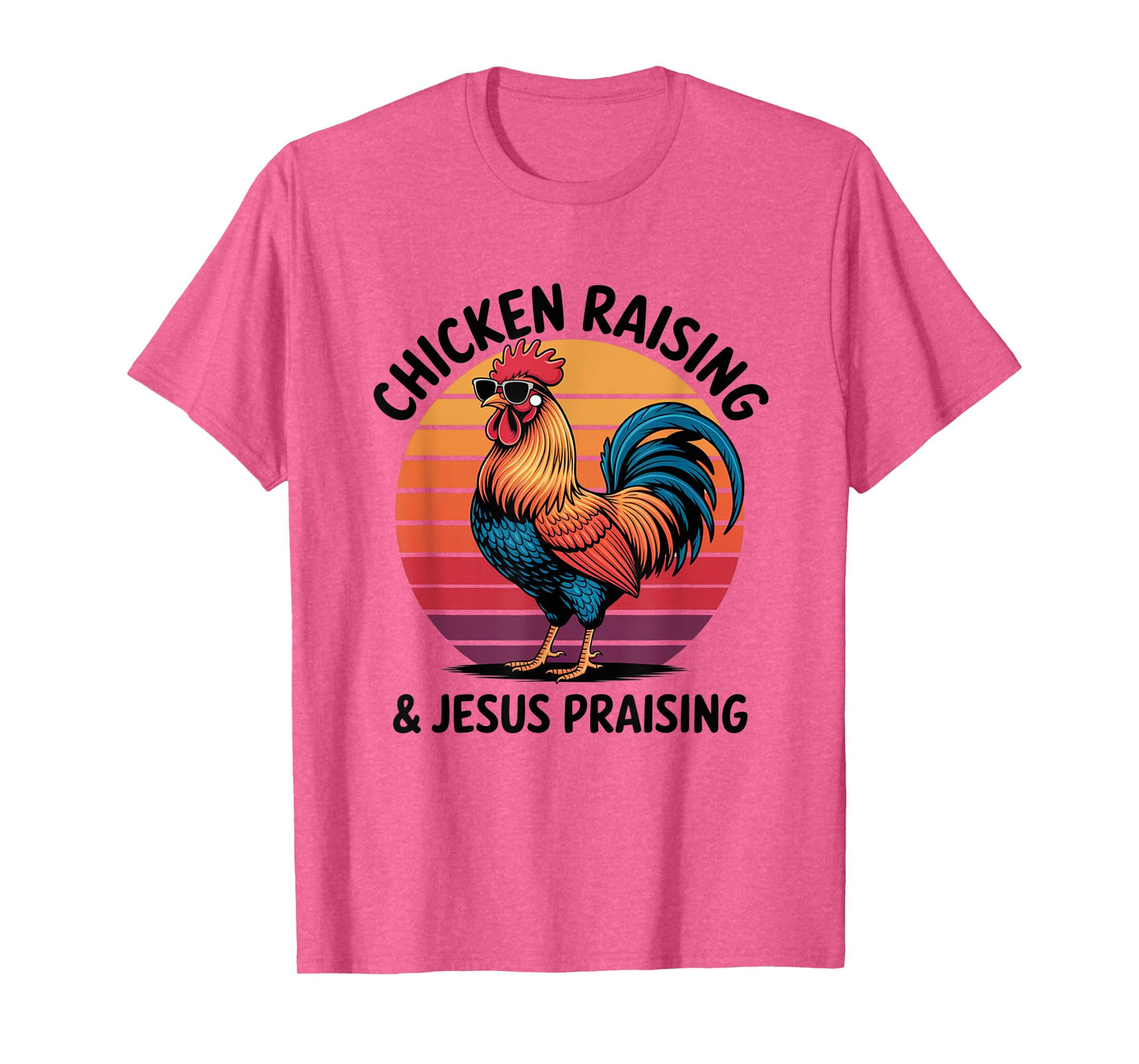 Chicken Raising & Jesus Praising Shirt For Men Women T-Shirt
