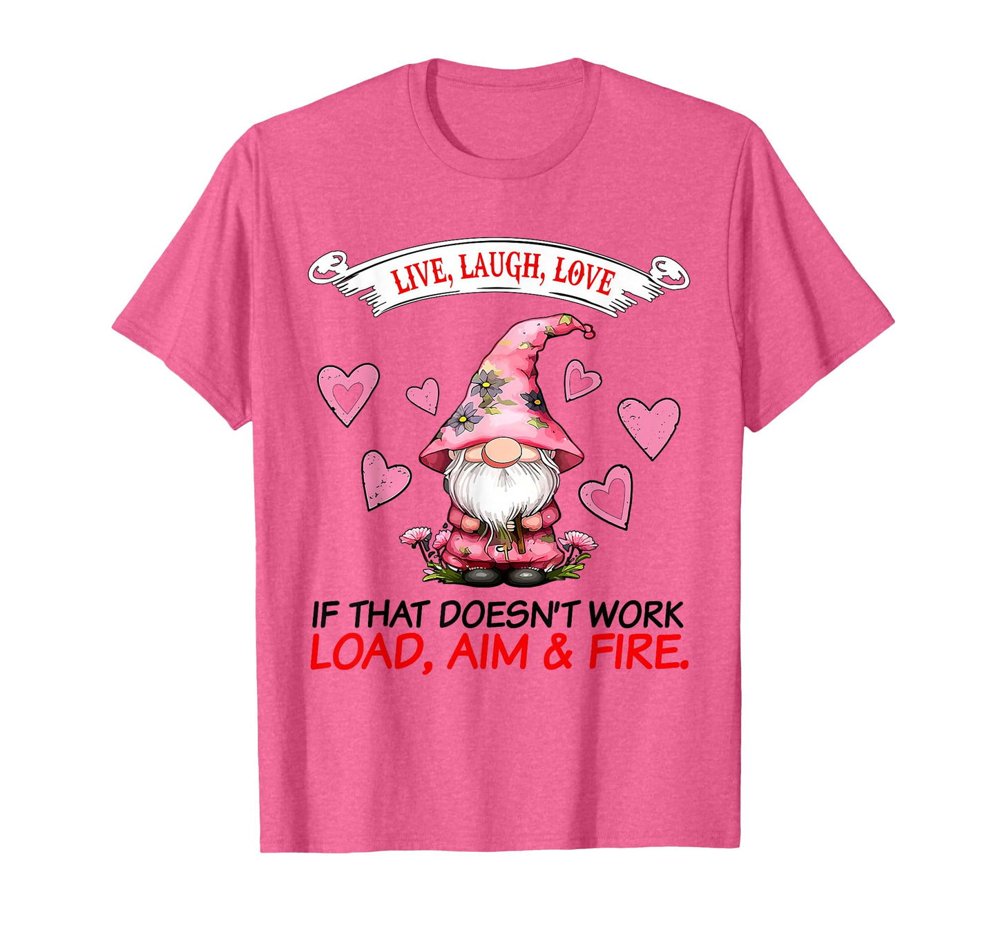 Gnome Live Laugh Love If That Doesn't Work Load Aim Fire T-Shirt