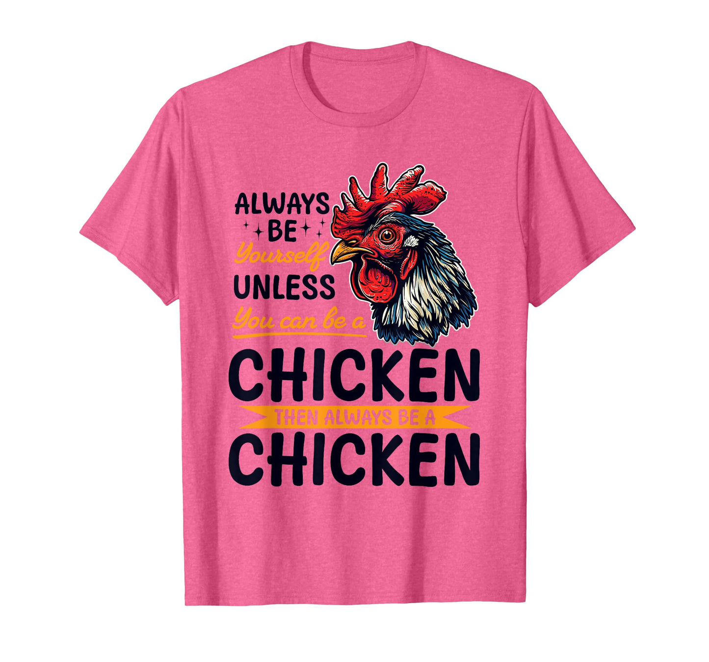 Funny Chicken Farm Animal Always Be Yourself Unless You Can T-Shirt