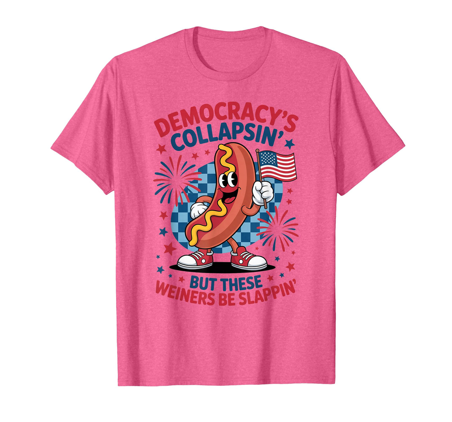 Funny Democracy's Collapsin' But These Wieners Be Slappin' T-Shirt