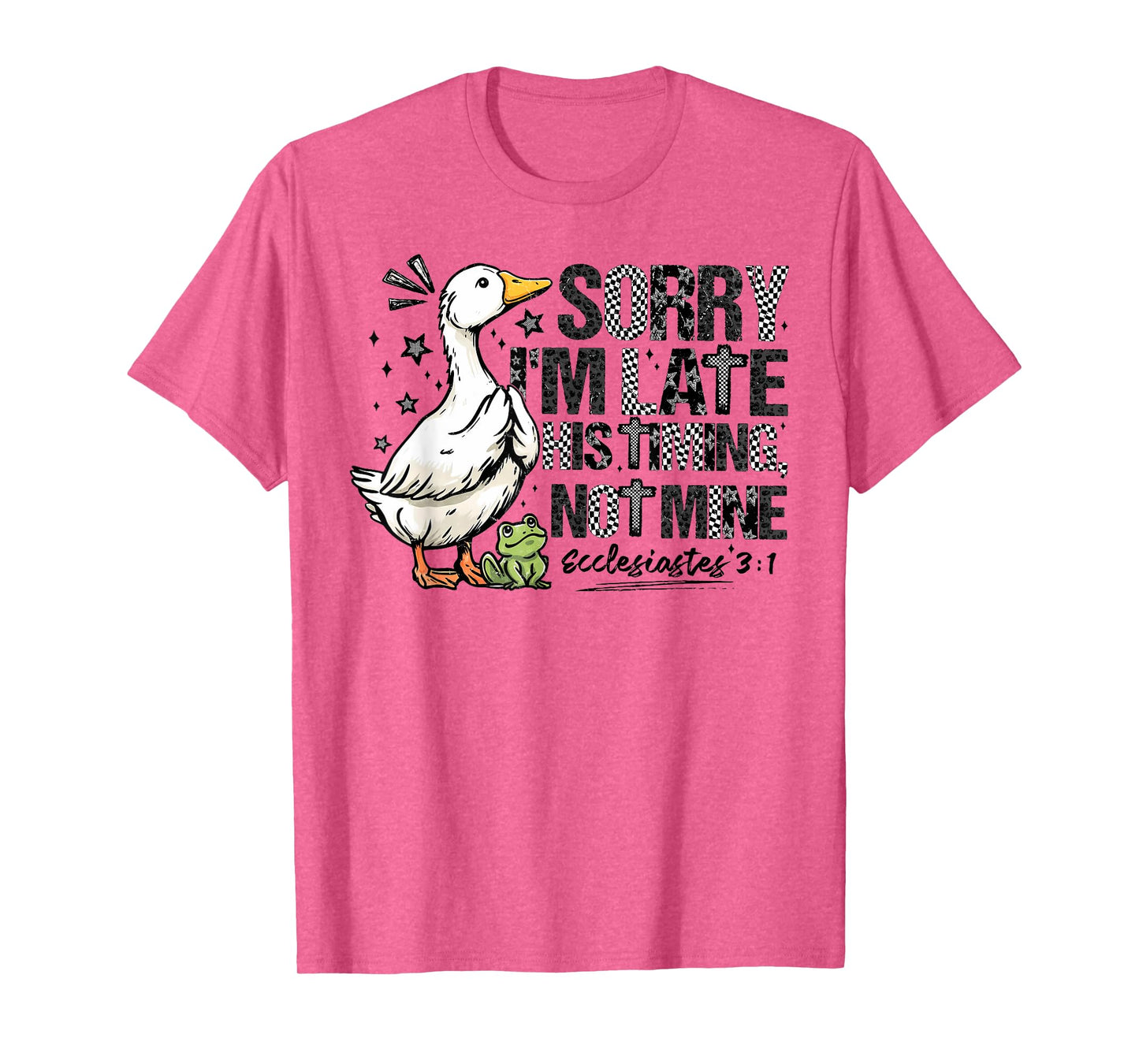 Sorry I'm Late His Timing Not Mine, Funny Christian Goose T-Shirt