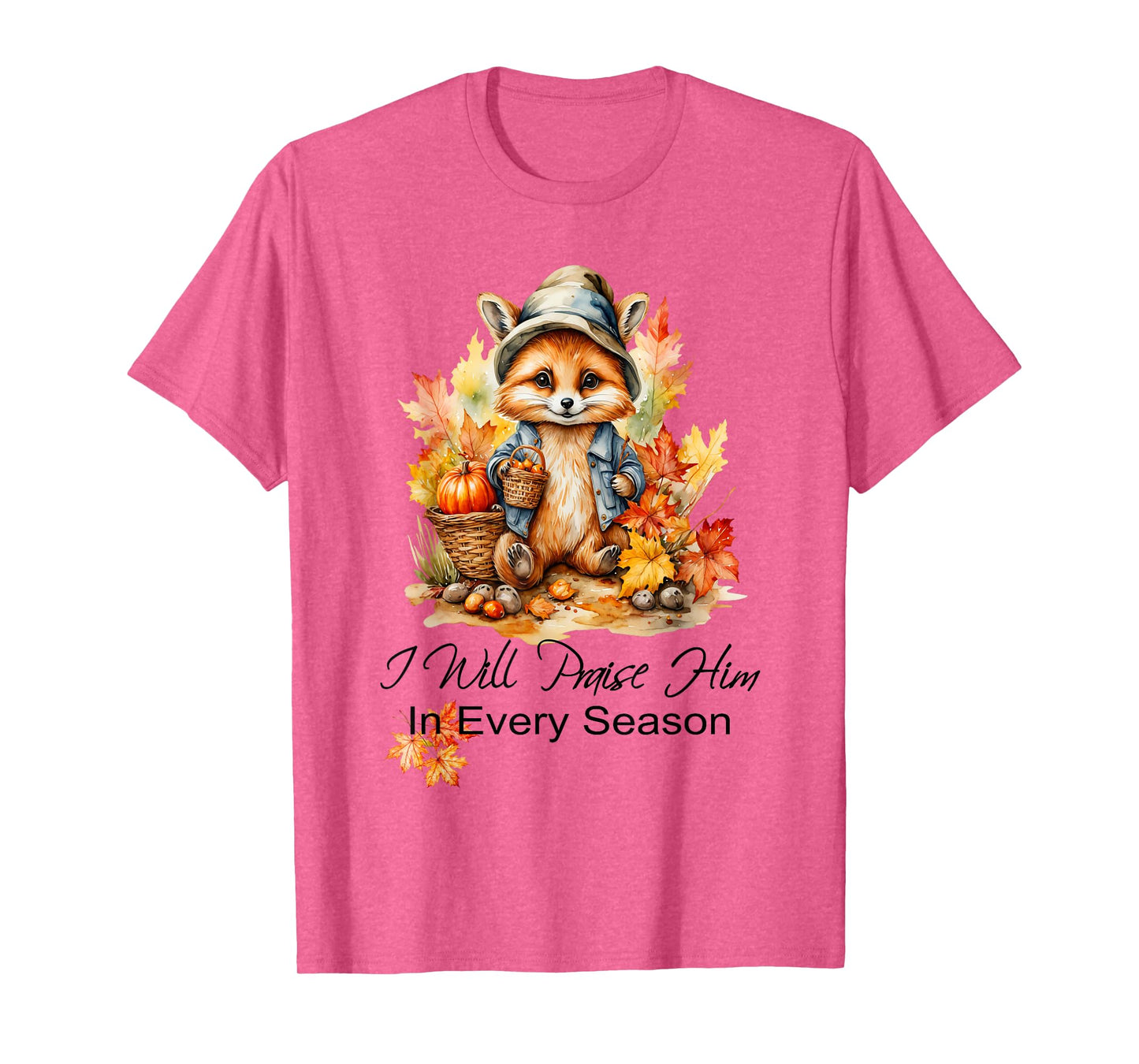 I Will Praise Him in Every Season Fall Fox Christian Worship T-Shirt