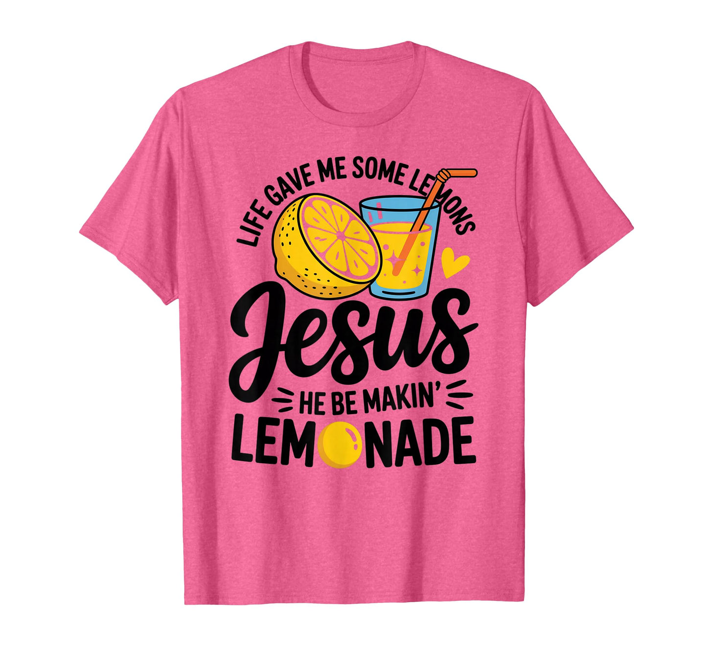 Life Gave Me Some Lemons Jesus He Be Makin Lemonade T-Shirt