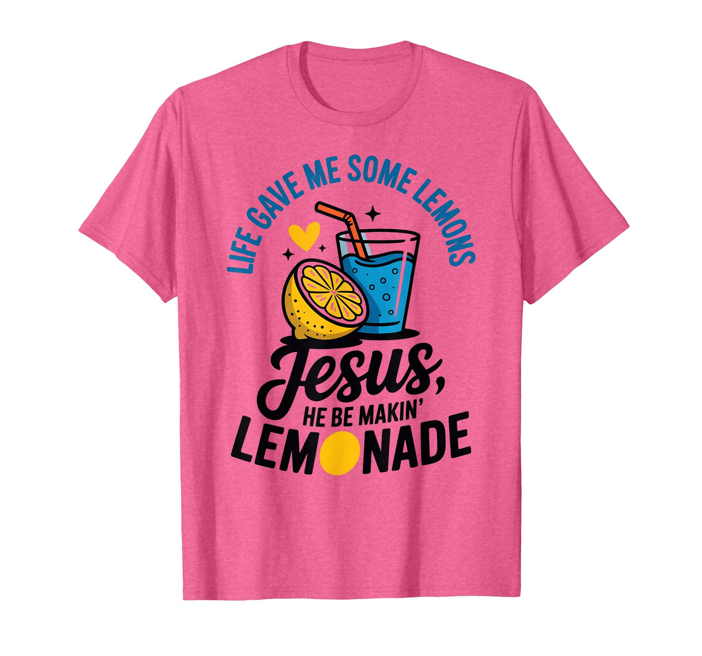 Life Gave Me Some Lemons Jesus He Be Makin Lemonade T-Shirt