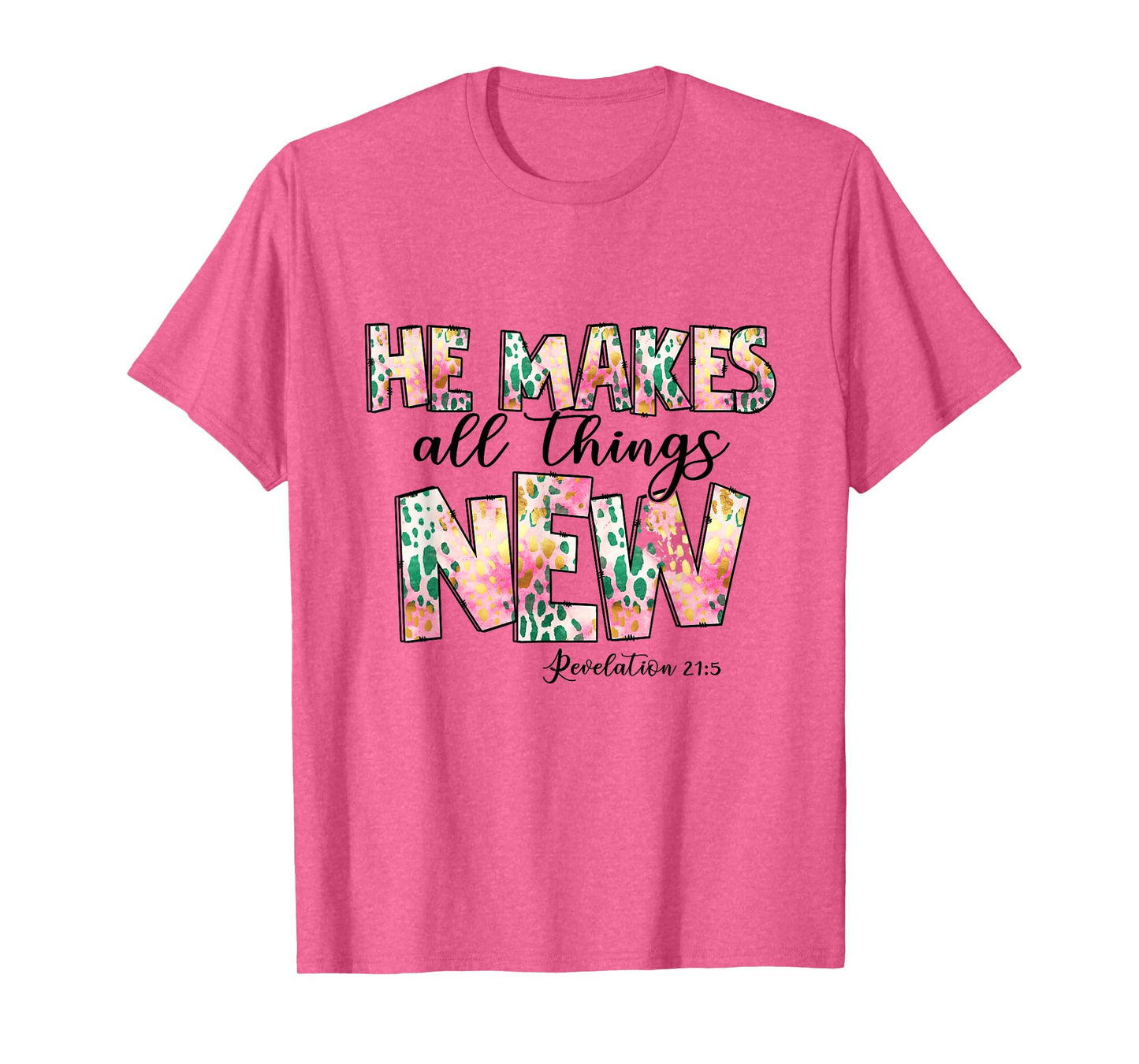 He Makes All Things New - Revelation 21:5 Christian Faith T-Shirt