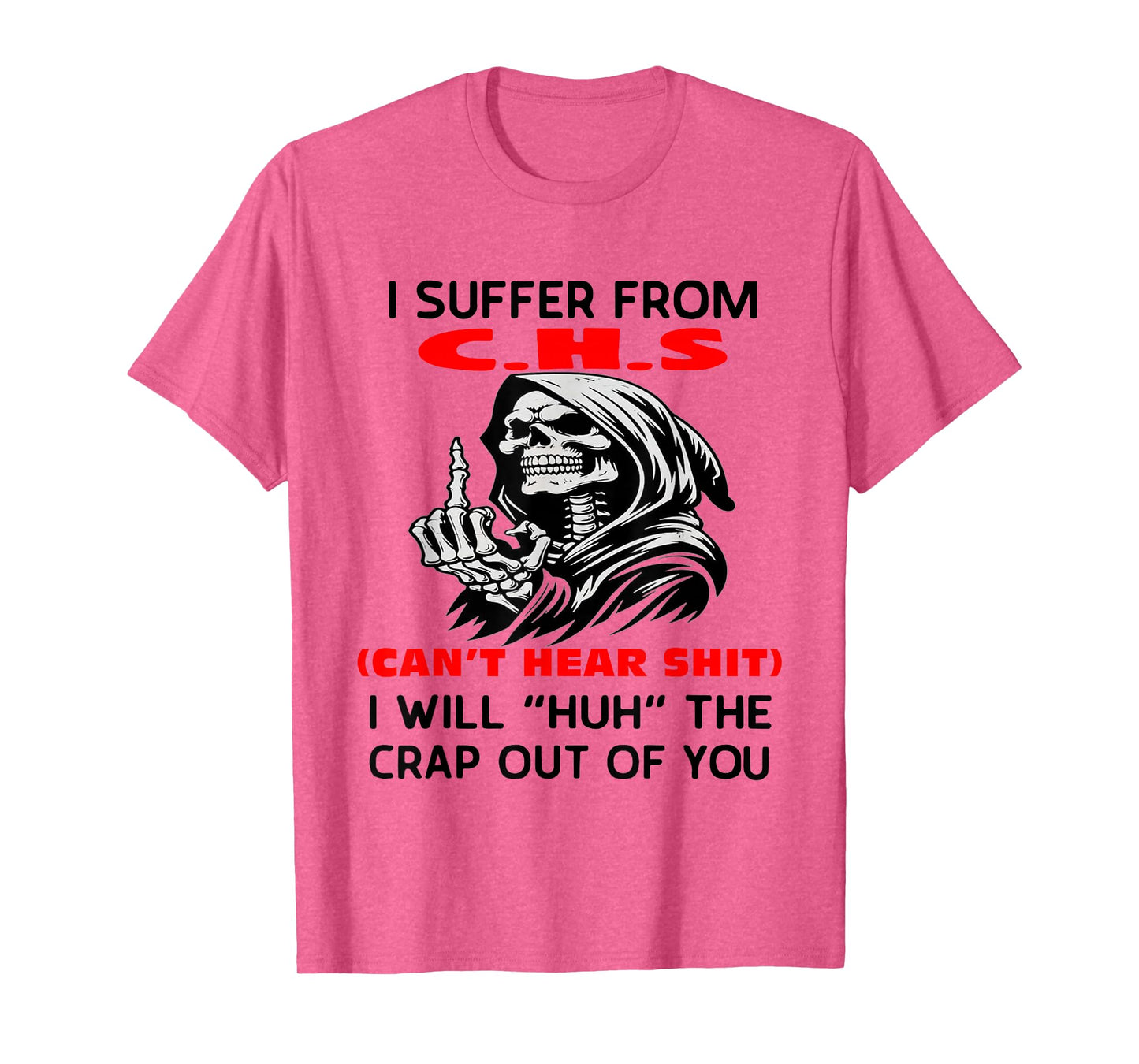 Humor Quote I Suffer from CHS I Will Huh The Crap Sarcastic T-Shirt