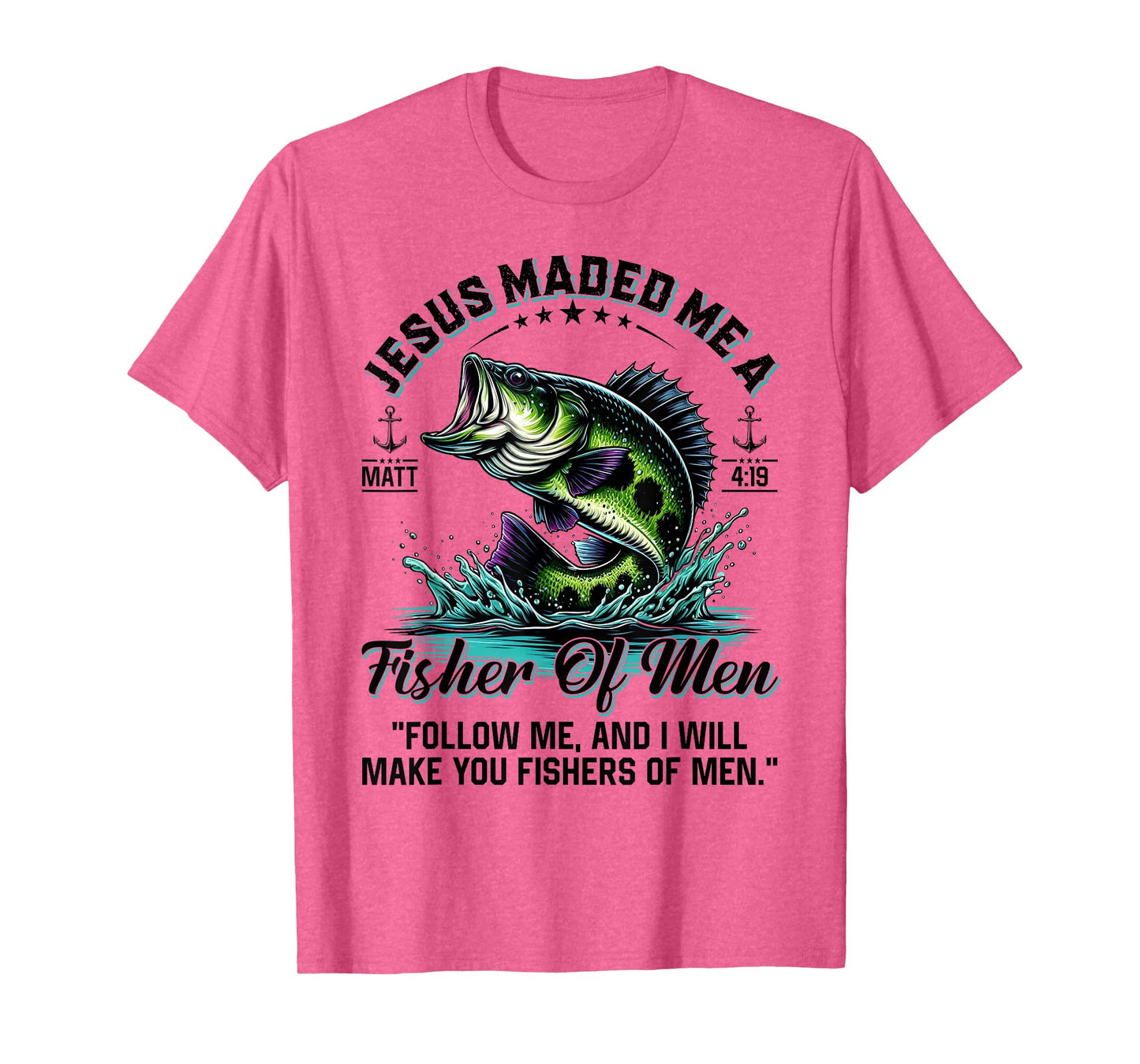 Jesus Made Me A Fisher Of Men Father Day Fisherman Christian T-Shirt