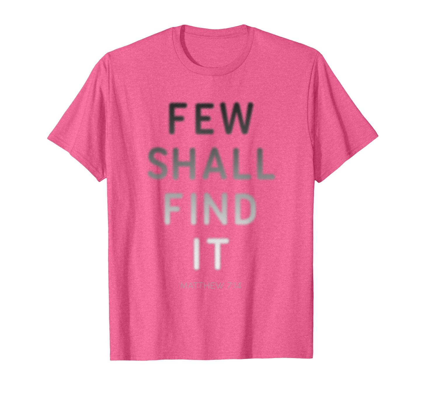 Few Shall Find it – Matthew 7:14 Jesus Quote Salvation Faith T-Shirt